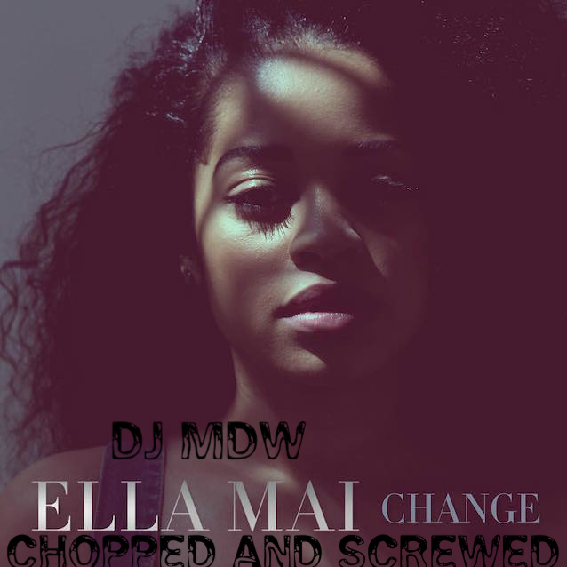 Ella Mai - Change (Chopped and Screwed) by DJ MDW